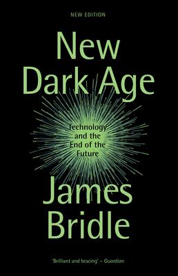 New Dark Age: Technology and the End of the Future