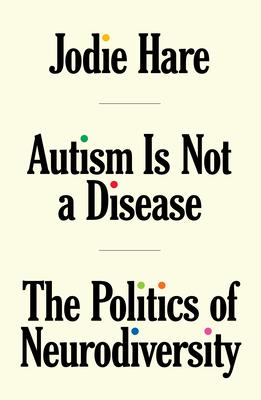 Autism Is Not a Disease: The Politics of Neurodiversity