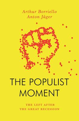 The Populist Moment: The Left After the Great Recession