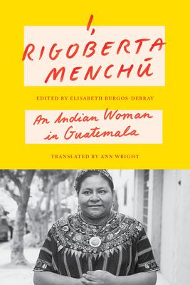 I, Rigoberta Mench: An Indian Woman in Guatemala