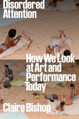 Disordered Attention: How We Look at Art and Performance Today Subscription