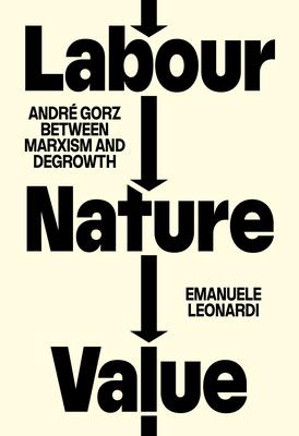 Labour, Nature, Value: Andr Gorz Between Marxism and Degrowth Subscription