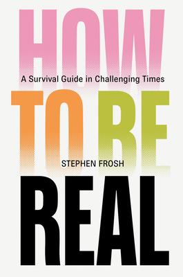 How to Be Real: A Survival Guide in Challenging Times Subscription
