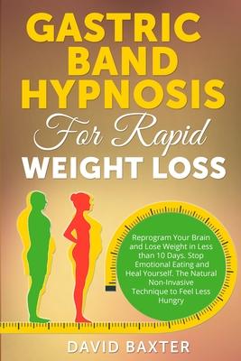 Gastric Band Hypnosis for Rapid Weight Loss: Reprogram Your Brain and Lose Weight in Less than 10 Days. Stop Emotional Eating and Heal Yourself. The N