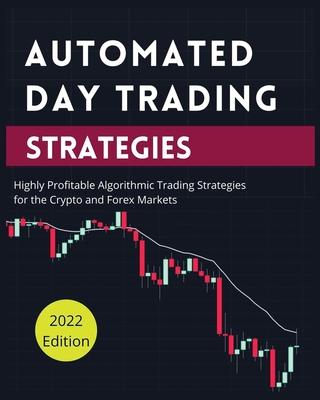 Automated Day Trading Strategies: Highly Profitable Algorithmic Trading Strategies for the Crypto and Forex Markets Subscription