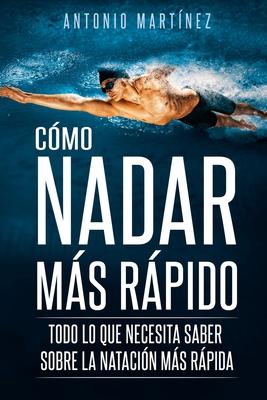 Cmo Nadar Ms Rpido: Todo lo que necesita saber sobre la natacin ms rpida Subscription
