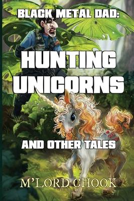 Black Metal Dad: Hunting Unicorns and other Tales