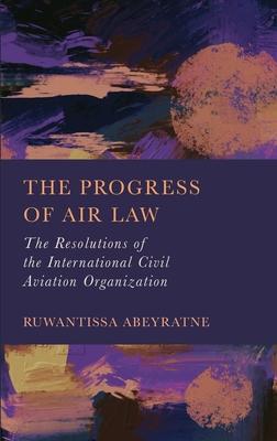 The Progress of Air Law: The Resolutions of the International Civil Aviation Organization