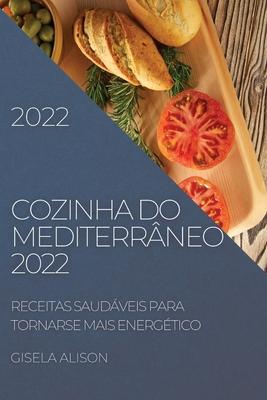 Cozinha Do Mediterrneo 2022: Receitas Saudveis Para Tornarse Mais Energtico