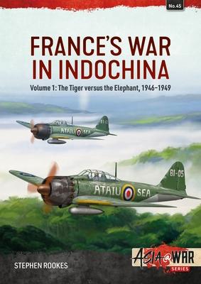 France's War in Indochina: Volume 1: The Tiger Versus the Elephant, 1946-1949