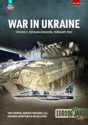 War in Ukraine: Volume 2: Russian Invasion, February 2022