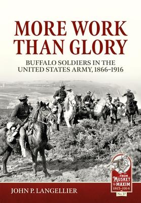 More Work Than Glory: Buffalo Soldiers in the United States Army, 1866-1916