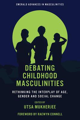 Debating Childhood Masculinities: Rethinking the Interplay of Age, Gender and Social Change