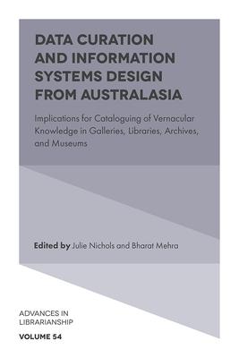 Data Curation and Information Systems Design from Australasia: Implications for Cataloguing of Vernacular Knowledge in Galleries, Libraries, Archives,