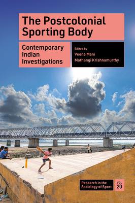 The Postcolonial Sporting Body: Contemporary Indian Investigations