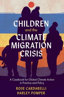 Children and the Climate Migration Crisis: A Casebook for Global Climate Action in Practice and Policy