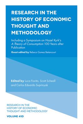 Research in the History of Economic Thought and Methodology: Including a Symposium on Hazel Kyrk's a Theory of Consumption 100 Years After Publication