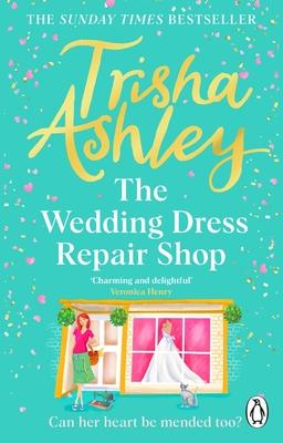 The Wedding Dress Repair Shop: The Brand New, Uplifting and Heart-Warming Summer Romance from the Sunday Times Bestseller