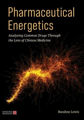 Pharmaceutical Energetics: Analysing Common Drugs Through the Lens of Chinese Medicine