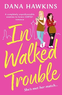 In Walked Trouble: A completely unputdownable enemies-to-lovers LGBTQ+ romance