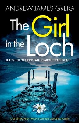 The Girl in the Loch: A gripping and twisty Scottish murder mystery