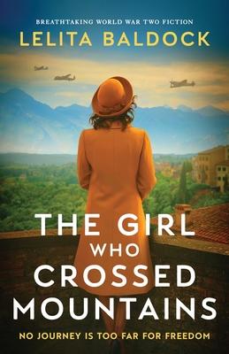 The Girl Who Crossed Mountains: Breathtaking World War Two Fiction