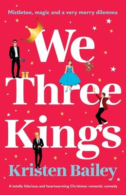 We Three Kings: A totally hilarious and heart-warming Christmas romantic comedy