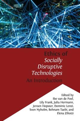 Ethics of Socially Disruptive Technologies: An Introduction