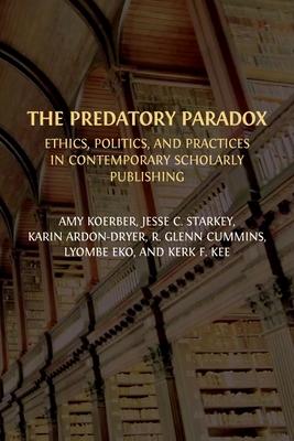 The Predatory Paradox: Ethics, Politics, and Practices in Contemporary Scholarly Publishing