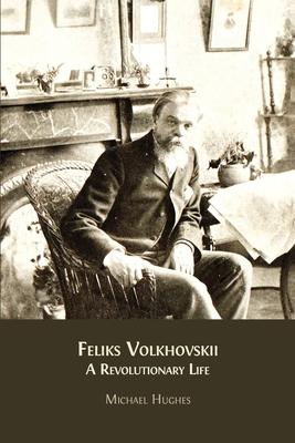 Feliks Volkhovskii: A Revolutionary Life