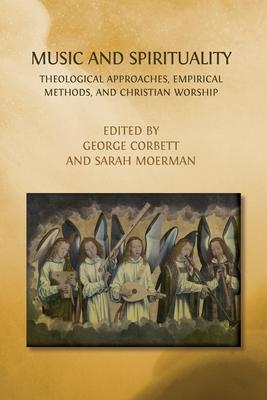 Music and Spirituality: Theological Approaches, Empirical Methods, and Christian Worship