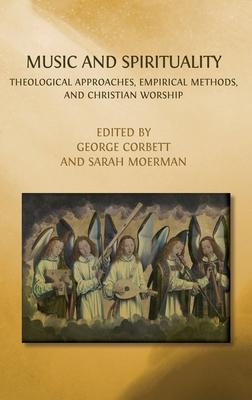 Music and Spirituality: Theological Approaches, Empirical Methods, and Christian Worship