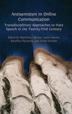 Antisemitism in Online Communication: Transdisciplinary Approaches to Hate Speech in the Twenty-First Century