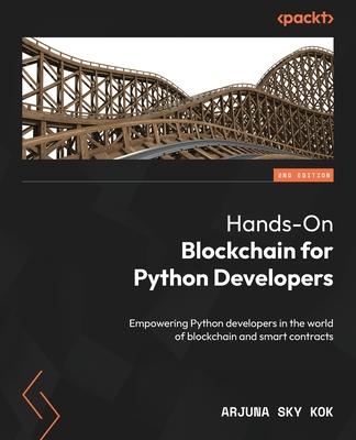 Hands-On Blockchain for Python Developers - Second Edition: Empowering Python developers in the world of blockchain and smart contracts