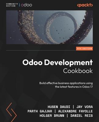 Odoo Development Cookbook - Fifth Edition: Build effective business applications using the latest features in Odoo 17