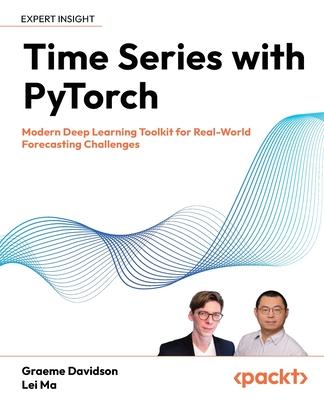 Time Series with PyTorch: Modern Deep Learning Toolkit for Real-World Forecasting Challenges Subscription