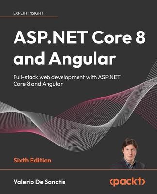 ASP.NET Core 8 and Angular - Sixth Edition: Full-stack web development with ASP.NET Core 8 and Angular