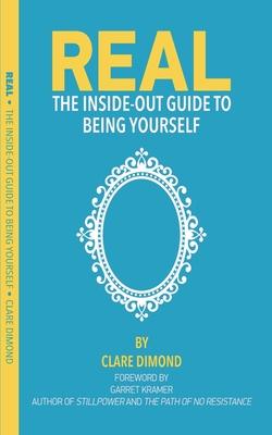 Real: The Inside Out Guide to Being Yourself