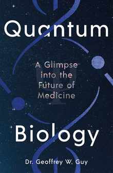 Quantum Biology: A Glimpse Into the Future of Medicine