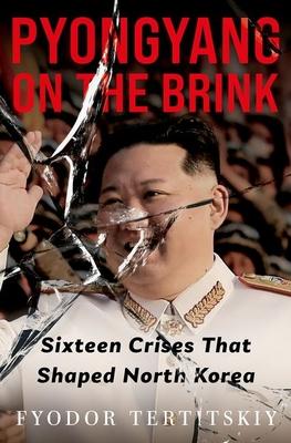 Pyongyang on the Brink: Sixteen Crises That Shaped North Korea Subscription