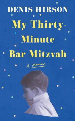 My Thirty-Minute Bar Mitzvah: A Memoir