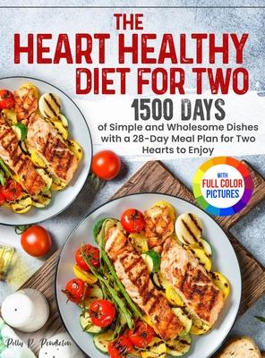 The Heart Healthy Diet for Two: 1500 Days of Simple and Wholesome Dishes with a 28-Day Meal Plan for Two Hearts to Enjoy Full Color Edition