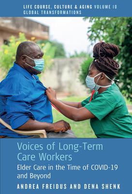 Voices of Long-Term Care Workers: Elder Care in the Time of Covid-19 and Beyond