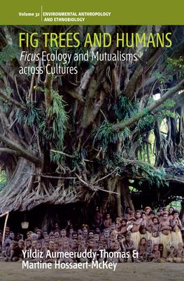 Fig Trees and Humans: Ficus Ecology and Mutualisms Across Cultures