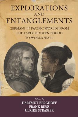 Explorations and Entanglements: Germans in Pacific Worlds from the Early Modern Period to World War I