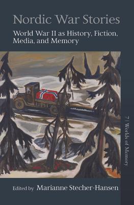 Nordic War Stories: World War II as History, Fiction, Media, and Memory