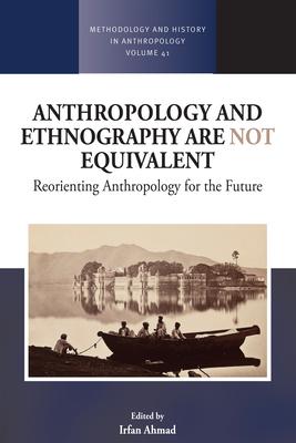 Anthropology and Ethnography Are Not Equivalent: Reorienting Anthropology for the Future