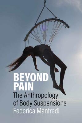 Beyond Pain: The Anthropology of Body Suspensions