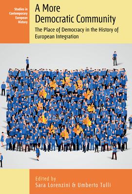 A More Democratic Community: The Place of Democracy in the History of European Integration