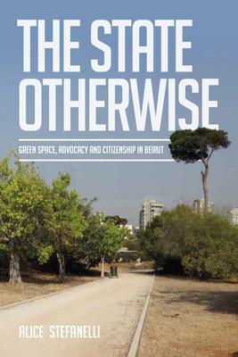 The State Otherwise: Green Space, Citizenship and Advocating for the Public in Beirut